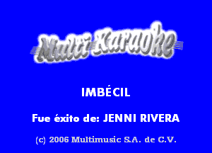 IMBEECIL

Fue iaxilo dm JENNI RIVERA

(c) 2006 Multimuxic SA. de C.V.