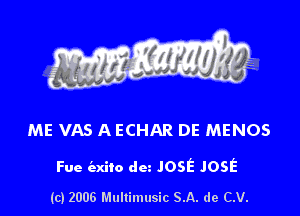 s ' I

ME VAS A ECHAR DE MENOS

Fue (axito dm JosE JOSE

(c) 2006 Multimusic SA. de CV.