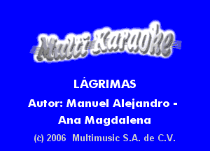 LAGRIMAS

Aulon Manuel Aleiandro -

Ana Magdalena
(C) 2006 Multimusic SA. de CV.