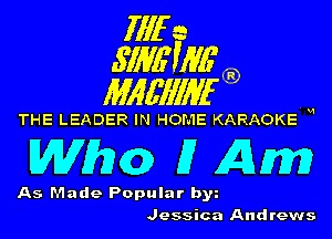 fill a
.S'IME'WG'

Mlgfll'llan

THE LEADER IN HOME KARAOKE W

M70362) (7 Am

As Made Popular by
Jessica Andrews