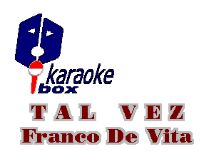 fkaraoke

Vbox

'IT A L W E Z
Franco IIDe Wilta