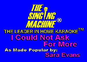 Illf
671W Mfg)

MAWIWI'G)

THE LEADER IN HOME KARAOKETM

As Made Popular bw