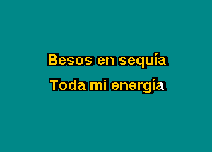 Besos en sequia

Toda mi energia