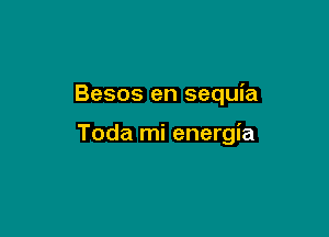 Besos en sequia

Toda mi energia