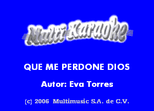 s ' I

QUE ME PERDONE DIOS

Auton Eva Torres

(c) 2006 Multimuxic SA. de C.V.