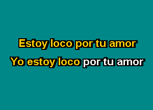 Estoy loco por tu amor

Yo estoy loco por tu amor