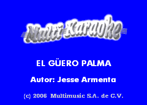EL GUERO PALMA

Anton Jesse Armenia

(c) zoos Multimusic SA. de c.v.