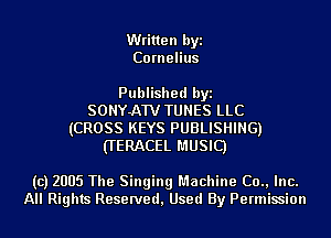 Written byi
Co rnelius

Published byi
SONYATV TUNES LLC
(CROSS KEYS PUBLISHING)
HERACEL MUSIC)

(c) 2005 The Singing Machine (30., Inc.
All Rights Reserved, Used By Permission