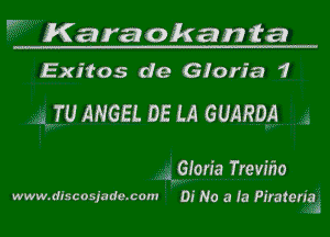 W Karaokanta

Exitos de Gioria 1

4,71! ANGEL DE LA GUARDA

KGlon'a Trevhio
www.dlscosjade.com 01' No a fa Piratm'iaIi