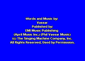 Words and Music byz
Vassar
Published byr
EMI Music Publishing
(April Music Inc.) (Phil Vassar Music)
(c) The Singing Machine Company. Inc.
All Rights Reserved, Used by Permission.