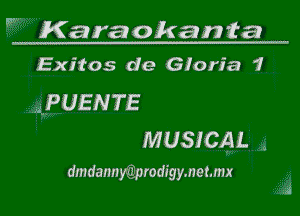 W Karaokanta

Exitos de Gloria 1
MPUENTE
MUSICAL .

dmdannyQprodigymehmx
.3 l