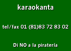 karaokanta

teUfax 01 (81)83 72 83 02

Di N0 a la piraterl'a