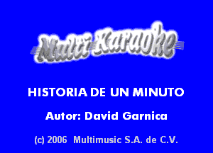 s ' I .

HISTORIA DE UN MINUTO

Anton David Gurnica

(c) 2008 Mullimusic SA. de CV.