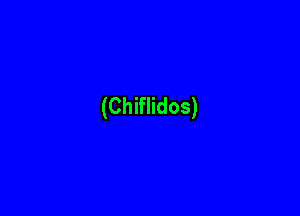 (Chiflidos)