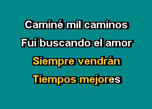 CalminvLa mil caminos
Fui buscando el amor

Siempre vendran

Tiempos mejores