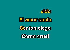 Desconocido
El amor suele

Ser tan ciego

Como un extranjero