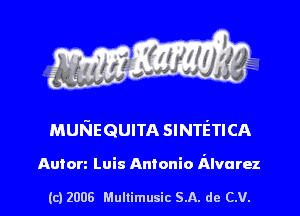 s ' I

MUKIEQUITA SINTETICA

Auton Luis Antonio dlvarez

(c) 2006 Mullimusic SA. de CV.