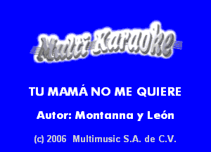 s ' I .

TU MAMA NO ME QUIERE

Anton Montannu y Le6n

(c) 2008 Mullimusic SA. de CV.