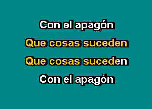 Con el apagc'm
Que cosas suceden

Que cosas suceden

Con el apagdn