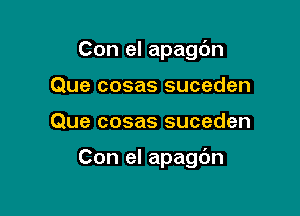 Con el apagc'm
Que cosas suceden

Que cosas suceden

Con el apagdn