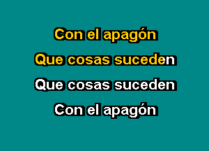 Con el apagc'm
Que cosas suceden

Que cosas suceden

Con el apagdn