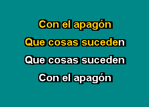 Con el apagc'm
Que cosas suceden

Que cosas suceden

Con el apagdn