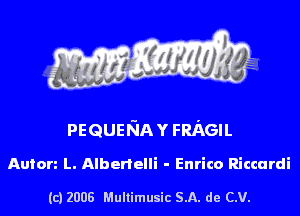 PEQUEFJAY FRAGIL

Anion L. Albenelli - Enrico Riccardi

(c) 2008 Multimusic SA. de CV.