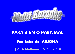 s ' I .

PARA BIEN O PARA MAL

Fue indie du ARJONA

(c) 2006 Mullimusic SA. de CV.