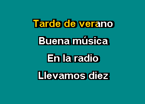 Tarde de verano

Buena masica

En la radio

Llevamos diez