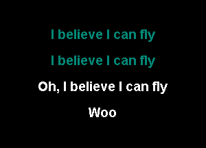 I believe I can fly

I believe I can fly

Oh, I believe I can fly
Woo