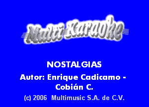 NOSTALGIAS

Auton Enrique Cudicamo -
Cobit'ln C.

(c) 2008 Multimusic SA. de CV.