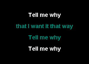 Tell me why

that I want it that way

Tell me why
Tell me why