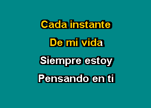 Cada instante

De mi Vida

Siempre estoy

Pensando en ti