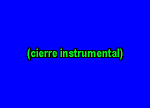 (cierre instrumental)