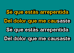 ng que estas arrepentida
Del dolor que me causaste
ng que estas arrepentida

Del dolor que me causaste