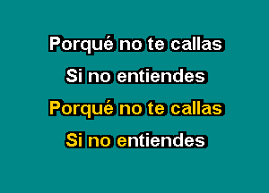 Porquc'a no te callas

Si no entiendes

Porquc'e no te callas

Si no entiendes