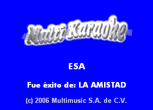 Fue iaxito dun LA MISTAD

(c) 2006 Mullimusic SA. de CV.