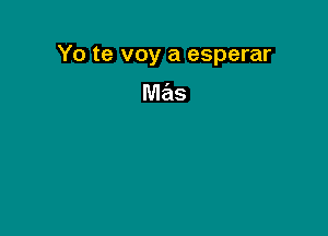 Yo te voy a esperar

mas