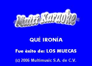 quiz IRONI'A

Fue iaxito dun L05 MUECAS

(c) 2006 Mullimusic SA. de CV.