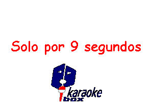 Solo por' 9 segundos

L35

karaoke

'bax