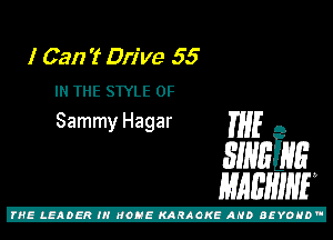 I Can 't Drive 55
IN THE SWLE 0F

Sammy Hagar THE A

31mins
mam

Z!
