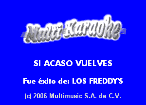 s ' I .

SI ACASO VUELVES

Fue iaxilo dm LOS FREDDY'S

(c) 2006 Mullimusic SA. de CV.