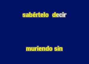 sabfertelo decir

muriendo sin