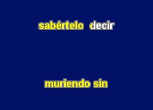 sabfertelo decir

muriendo sin
