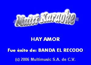 HAY AMOR

Fue indict din BAN DA EL RECODO

(c) 2006 Mullimusic 5.11. de CM.