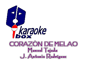 F?

karaoke

box

CORAZON DE MELAO
Manuel Tejecla
J. Antonio Rotlfiguez