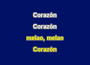 Corazbn

Corazbn

melao, melao

Corazbn