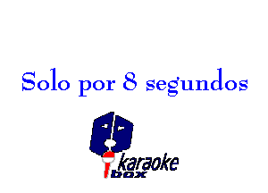 8010 por 8 Segundos

L35

karaoke

'bax