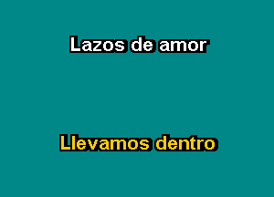 Lazos de amor

Llevamos dentro