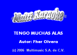 s ' I .

TENGO MUCHAS ALAS

Auton Fher Olvera

(c) 2008 Mullimusic SA. de CV.